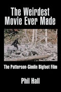 The Weirdest Movie Ever Made: The Patterson-Gimlin Bigfoot Film - Paperback