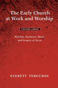 The Early Church at Work and Worship - Volume 3: Worship, Eucharist, Music, and Gregory of Nyssa - Paperback