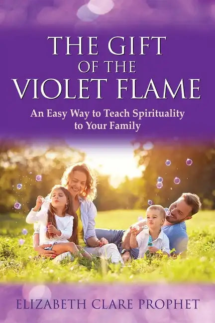The Gift of the Violet Flame: An Easy Way to Teach Spirituality to Your Family - Paperback