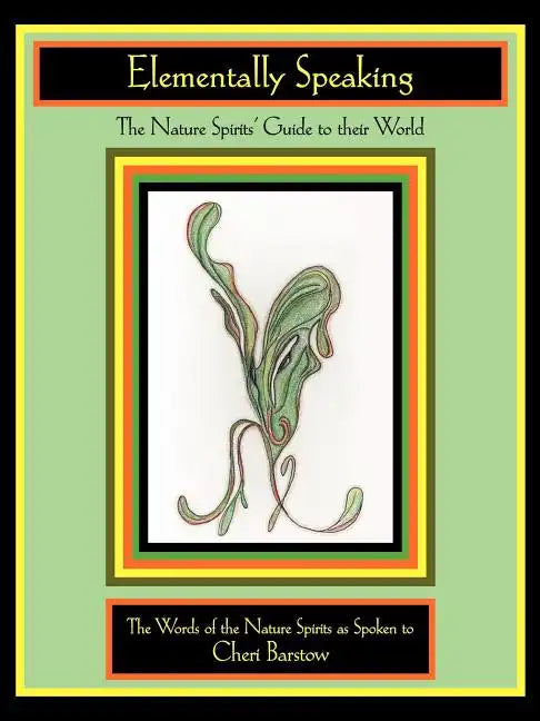 Elementally Speaking: The Nature Spirits' Guide to Their World - Paperback
