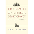 The Limits of Liberal Democracy: Politics and Religion at the End of Modernity - Paperback