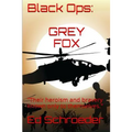 Black Ops: Grey Fox: "Their heroism and bravery known only to themselves." - Paperback