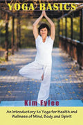 Yoga Basics: An Introductory to Yoga for Health and Wellness of Mind, Body and Spirit - Paperback