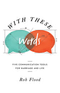 With These Words: Five Communication Tools for Marriage and Life - Paperback