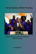 The Spirituality of Black Preaching: Advice to Young Preachers on the Heart of Black Preaching - Paperback