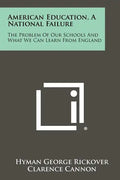 American Education, A National Failure: The Problem Of Our Schools And What We Can Learn From England - Paperback