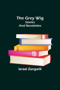 The Grey Wig: Stories and Novelettes - Paperback