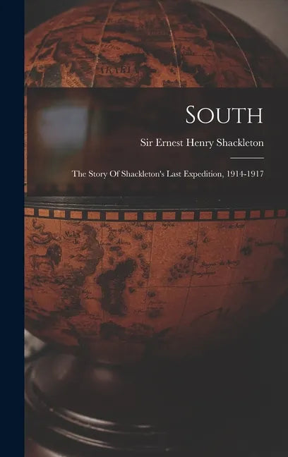 South: The Story Of Shackleton's Last Expedition, 1914-1917 - Hardcover