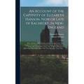 An Account of the Captivity of Elizabeth Hanson, Now or Late of Kachecky, in New-England [microform]: Who, With Four of Her Children and Servant-maid, - Hardcover