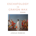 Eschatology in Crayon Wax: Poems Volume 33 - Paperback