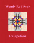 Wendy Red Star: Delegation - Hardcover
