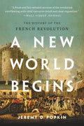 A New World Begins: The History of the French Revolution - Paperback