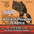 Ancient Peoples of Africa: From Egypt to the Great Zimbabwe Empire - History for Kids - Children's Ancient History Books - Paperback