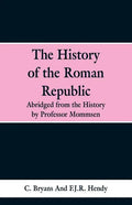 The History of the Roman Republic: Abridged from the History by Professor Mommsen - Paperback