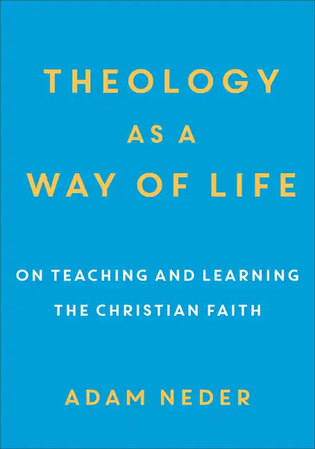 Theology as a Way of Life: On Teaching and Learning the Christian Faith - Paperback