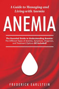 Anemia: A Guide to Managing and Living with Anemia - Paperback