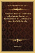 Lectures on Masonic Symbolism and a Second Lecture on Symbolism or the Omkara and Other Ineffable Words - Paperback