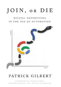 Join or Die: Digital Advertising in the Age of Automation - Hardcover