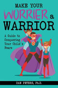 Make Your Worrier a Warrior: A Guide to Conquering Your Child's Fears - Paperback