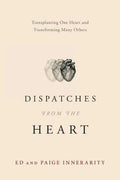 Dispatches from the Heart: Transplanting One Heart and Transforming Many Others - Paperback
