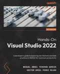 Hands-On Visual Studio 2022: A developer's guide to exploring new features and best practices in VS2022 for maximum productivity - Paperback
