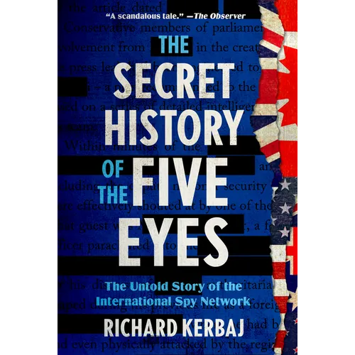 The Secret History of the Five Eyes: The Untold Story of the International Spy Network - Hardcover