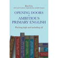 Opening Doors to Ambitious Primary English: Pitching High and Including All - Paperback