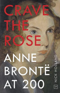 Crave the Rose: Anne Brontë at 200 - Paperback