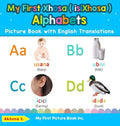 My First Xhosa ( isiXhosa ) Alphabets Picture Book with English Translations: Bilingual Early Learning & Easy Teaching Xhosa ( isiXhosa ) Books for Ki - Hardcover