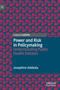 Power and Risk in Policymaking: Understanding Public Health Debates - Hardcover