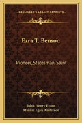Ezra T. Benson: Pioneer, Statesman, Saint - Paperback