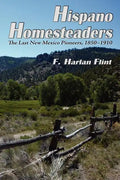 Hispano Homesteaders: The Last New Mexico Pioneers, 1850-1910 - Paperback