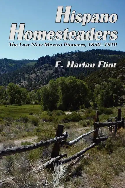 Hispano Homesteaders: The Last New Mexico Pioneers, 1850-1910 - Paperback