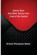 Johnny Bear, and Other Stories from Lives of the Hunted - Paperback