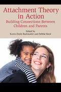 Attachment Theory in Action: Building Connections Between Children and Parents - Paperback