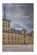 El Escorial: The History and Legacy of Spain's Most Famous Royal Site - Paperback