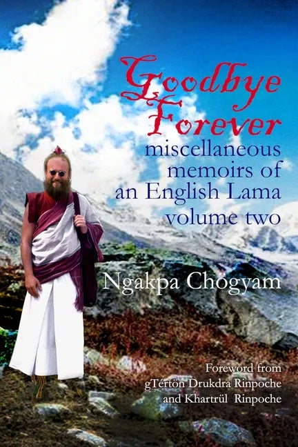 Goodbye Forever - volume II: miscellaneous memoirs of an English Lama - Paperback