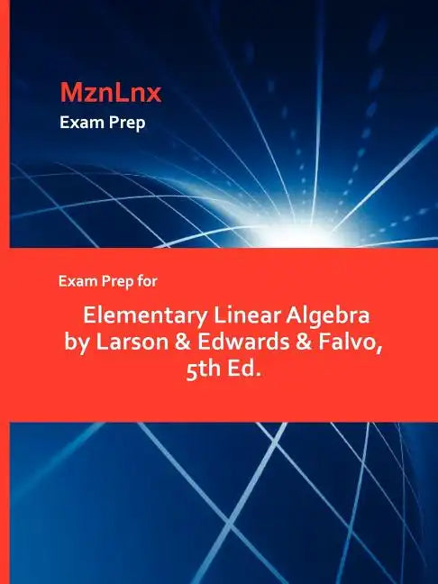 Exam Prep for Elementary Linear Algebra by Larson & Edwards & Falvo, 5th Ed. - Paperback