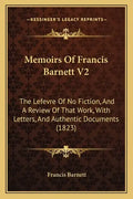 Memoirs Of Francis Barnett V2: The Lefevre Of No Fiction, And A Review Of That Work, With Letters, And Authentic Documents (1823) - Paperback