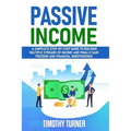 Passive Income: A Complete Step-by-Step Guide to Building Multiple Streams of Income and Finally Gain Freedom and Financial Independen - Paperback