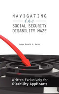 Navigating the Social Security Disability Maze: Written Exclusively for Disability Applicants - Paperback
