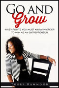 Go and Grow: 10 Key Points You Must Know In Order To Win As An Entrepreneur - Paperback