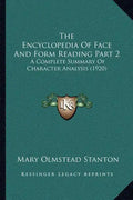 The Encyclopedia Of Face And Form Reading Part 2: A Complete Summary Of Character Analysis (1920) - Paperback