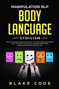 Manipulation NLP Body Language Stoicism: Dark Psychology & Persuasion Secrets to Attract Woman, Win Friends, Social Influence. Cold Analyze & Speed Re - Paperback
