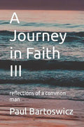 A Journey in Faith III: reflections of a common man - Paperback