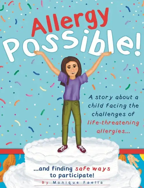 Allergy Possible!: A story about a child facing the challenges of life-threatening allergies and finding safe ways to participate! - Hardcover