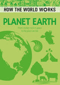 How the World Works: Planet Earth: From Molten Rock in Space to the Place We Live - Paperback