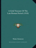 A Gold Treasure Of The Late Roman Period (1918) - Paperback