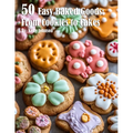 50 Easy Baked Goods: From Cookies to Cakes - Paperback