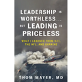 Leadership Is Worthless...But Leading Is Priceless: What I Learned from 9/11, the Nfl, and Ukraine - Hardcover